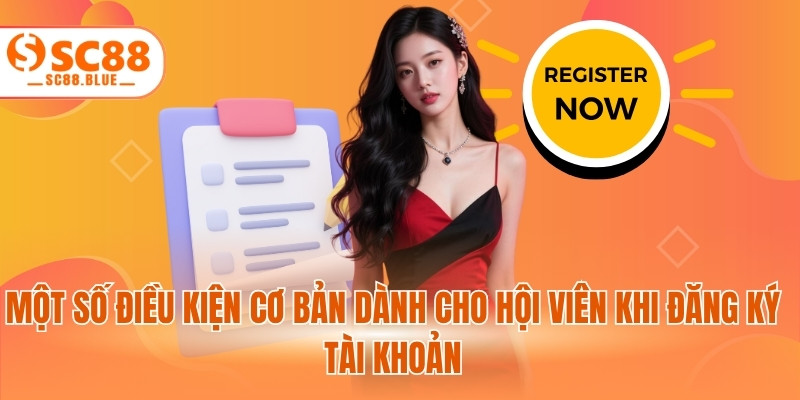 Một số điều kiện cơ bản dành cho hội viên khi đăng ký tài khoản